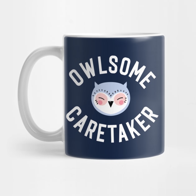Owlsome Caretaker Pun - Funny Gift Idea by BetterManufaktur